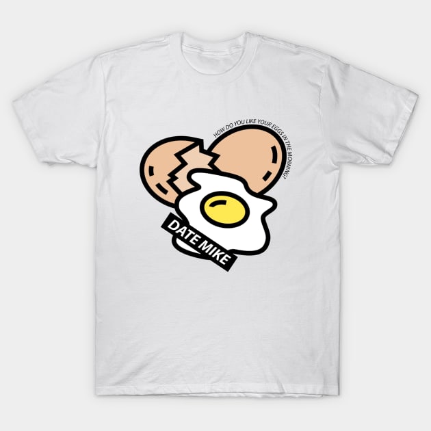 The Office Date Mike How Do You Like Your Eggs In The Morning T-Shirt by felixbunny